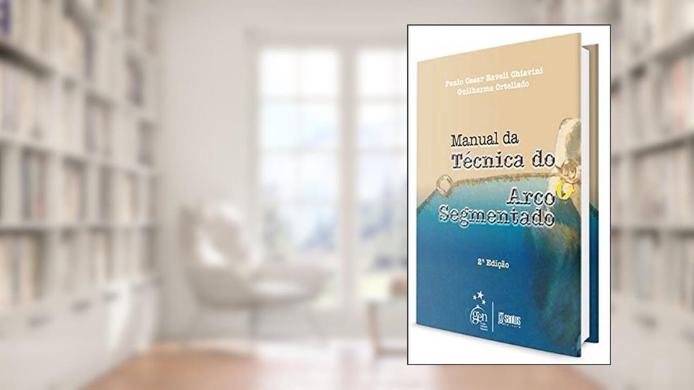 Manual da técnica do arco segmentado, do autor Paulo César Raveli Chiavini; Gulherme Ortellado