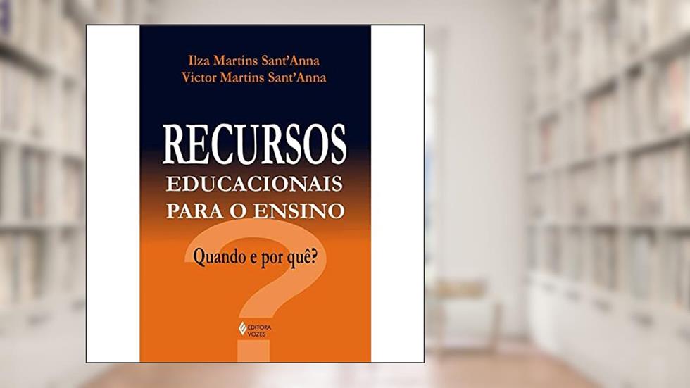 Recursos educacionais para o ensino: Quando e por quê?, do autor Ilza Martins Anna; Victor Martins Anna