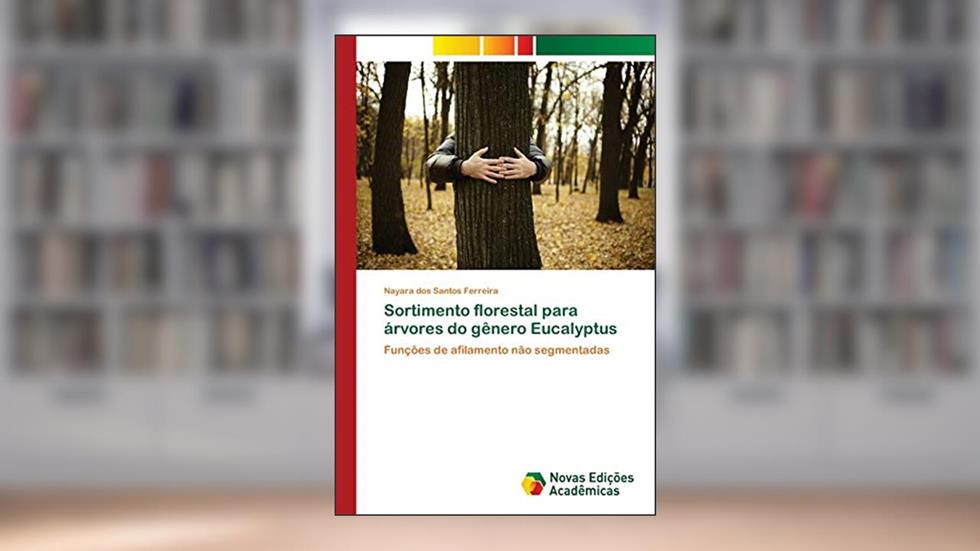 Sortimento florestal para árvores do gênero Eucalyptus: Funções de afilamento não segmentadas, do autor Nayara dos Santos Ferreira