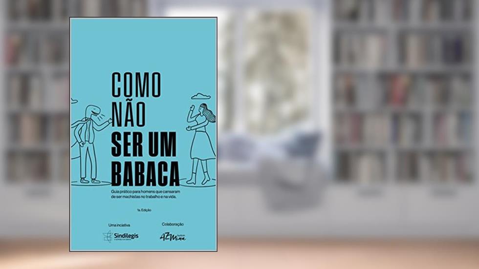 Como não ser um babaca: Guia prático para homens que cansaram de ser machistas no trabalho e na vida., do autor Marcela Studart