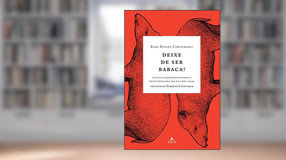 Deixe de ser babaca!: Um guia surpreendentemente necessário para ser um cara legal, do autor Kara Kinney Cartwright