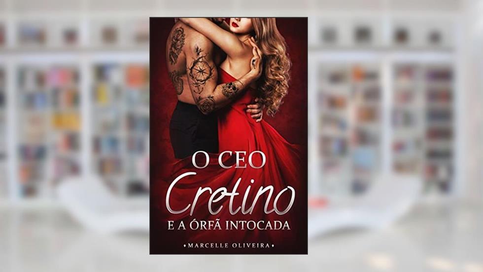O CEO cretino e a órfã intocada, do autor Marcelle Oliveira