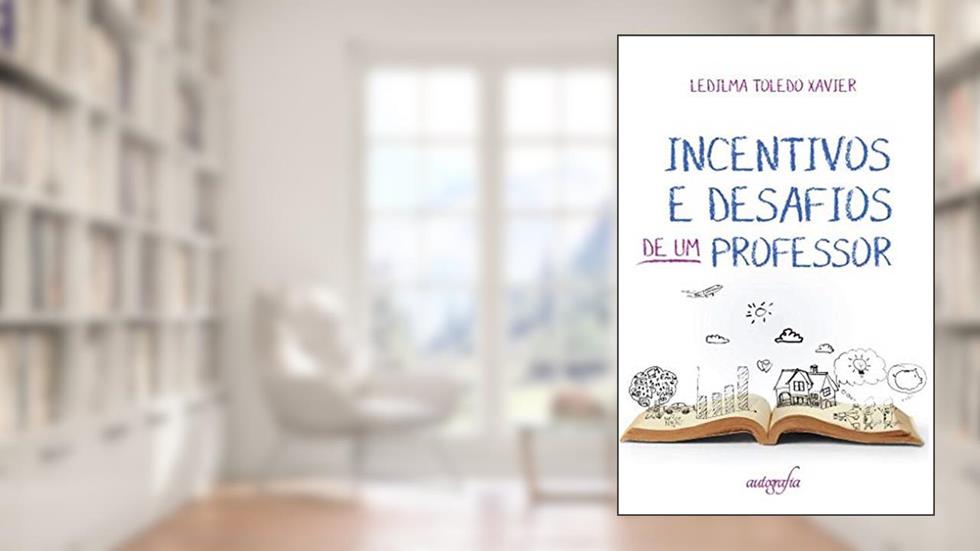 Incentivos e Desafios de um Professor, do autor Ledilma Toledo Xavier