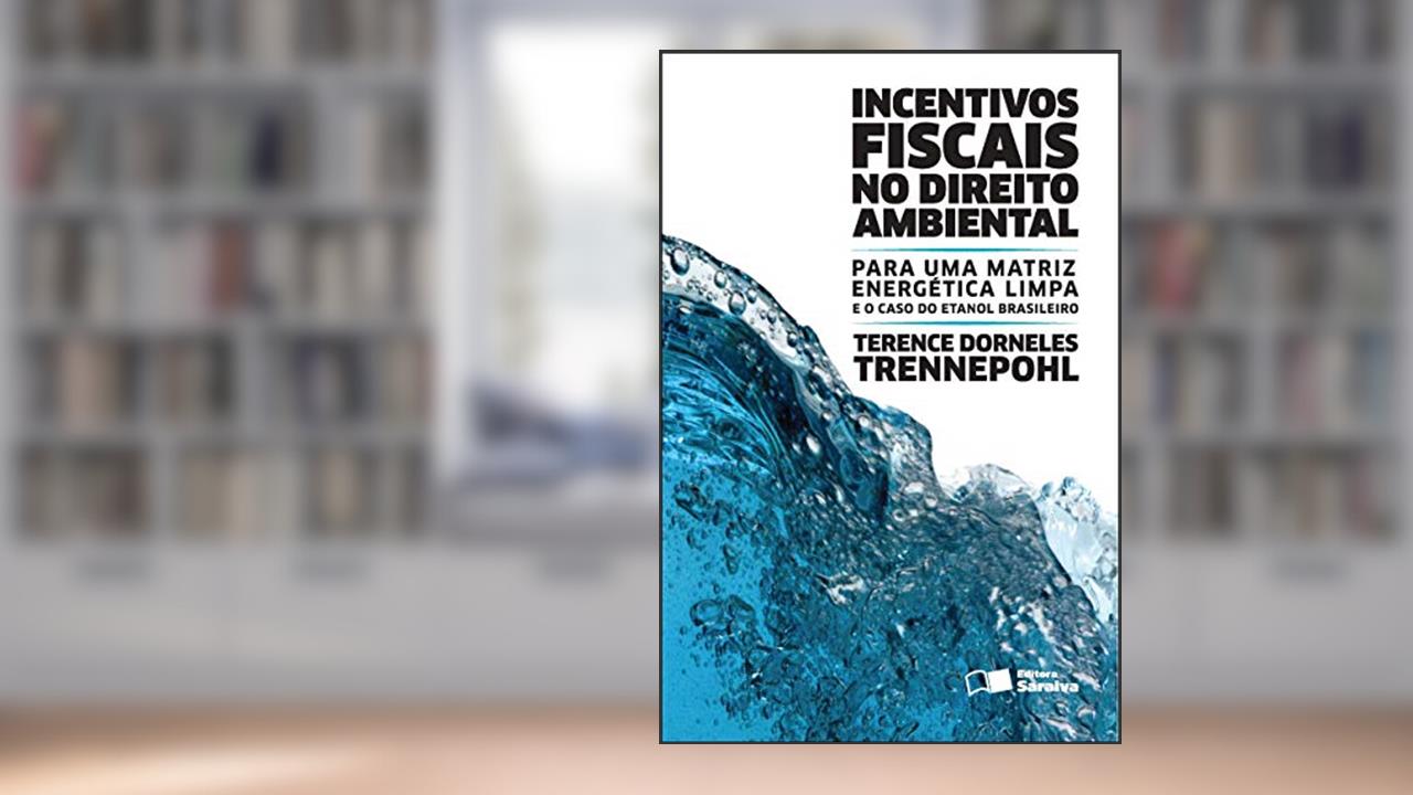 Incentivos fiscais no direito ambiental - 2ª edição de 2012: Para uma matriz energética limpa e o caso do etanol brasileiro, do autor Terence Trennepohl