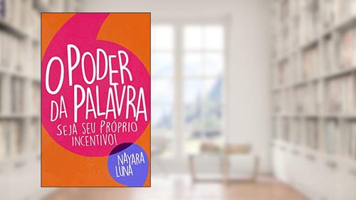 Capa de O PODER DA PALAVRA SEJA SEU PRÓPRIO INCENTIVO!, do autor NAYARA LUNA