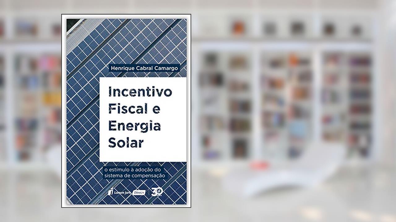 Incentivo Fiscal E Energia Solar - 2020, do autor Henrique Cabral Camargo