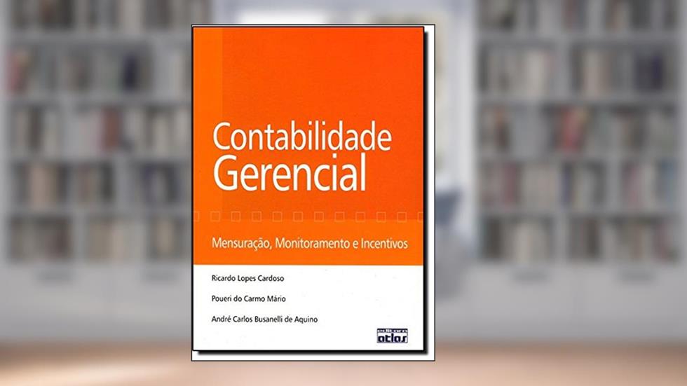 Contabilidade Gerencial. Mensuração, Monitoramento e Incentivos, do autor Ricardo Lopes Cardoso