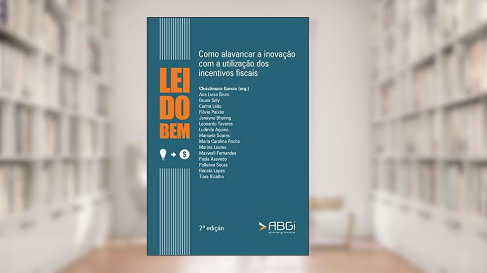 Lei do Bem: Como alavancar a inovação com o uso de incentivos fiscais - 2ª edição, do autor Christimara Garcia