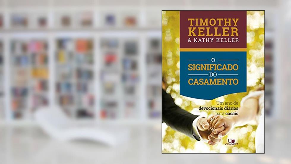 Significado Do Casamento, O - (devocional) - Um Ano De Devocionais Diários Para Casais, do autor Timothy Keller; Kathy Keller