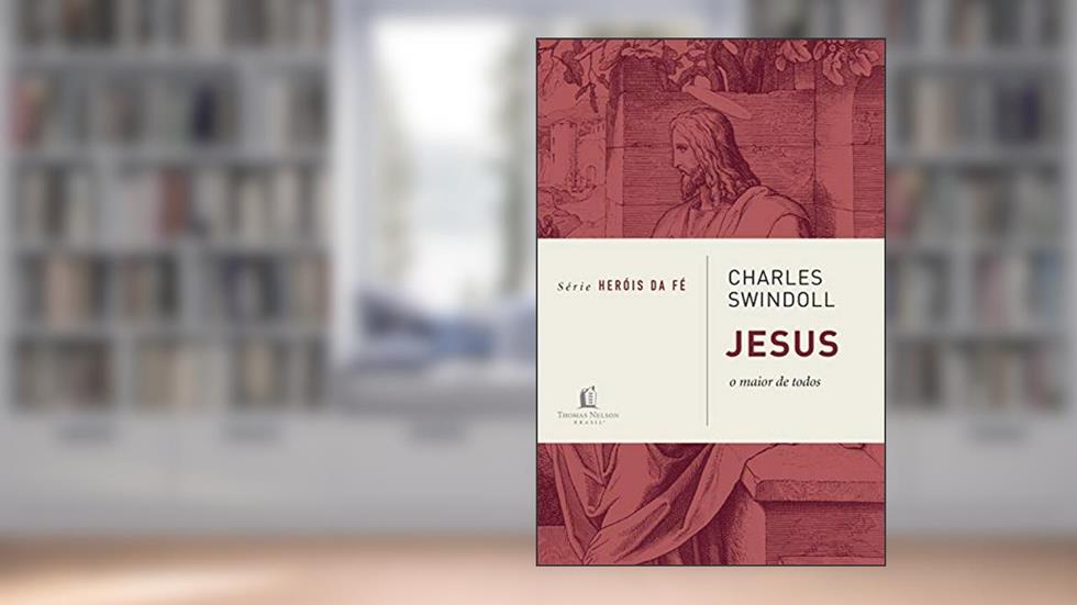 Jesus, o maior de todos (Heróis da fé), do autor Charles Swindoll