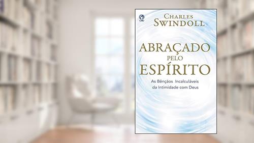 Capa de Abraçado pelo Espírito: As Bençãos Incalculáveis da Intimidade com Deus, do autor Charles Swindoll