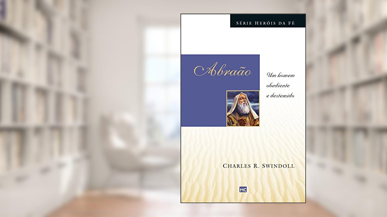 Abraão: Um homem obediente e destemido (Heróis da fé), do autor Charles Swindoll