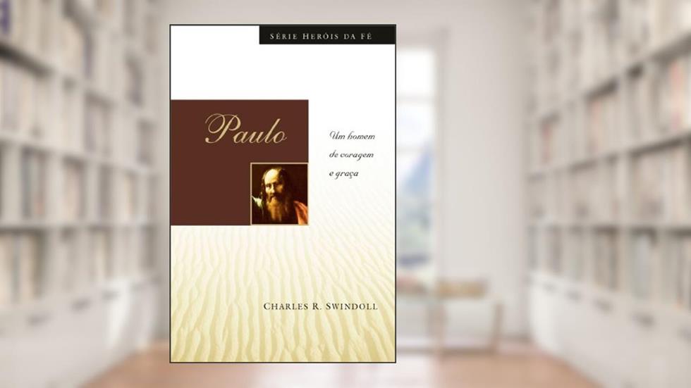 Paulo: Um homem de coragem e graça, do autor Charles Swindoll