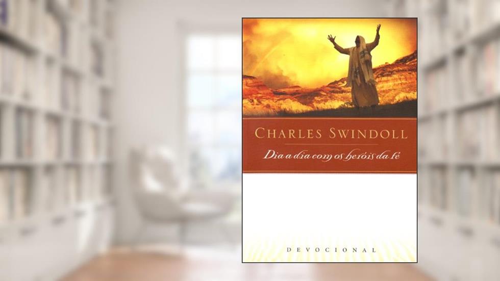 Dia A Dia Com Os Heróis Da Fé, do autor Charles Swindoll