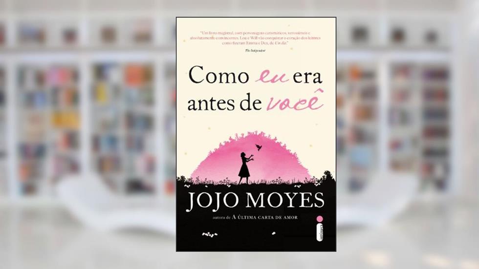 Como eu era antes de você: (Trilogia Como eu Era Antes de Você - Livro um: 1, do autor Jojo Moyes