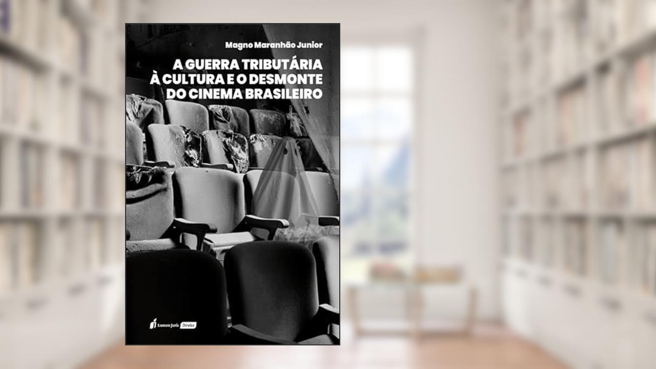 Guerra Tributária à Cultura e o Desmonte do Cinema Brasileiro, a - 2022, do autor Magno Maranhão Junior