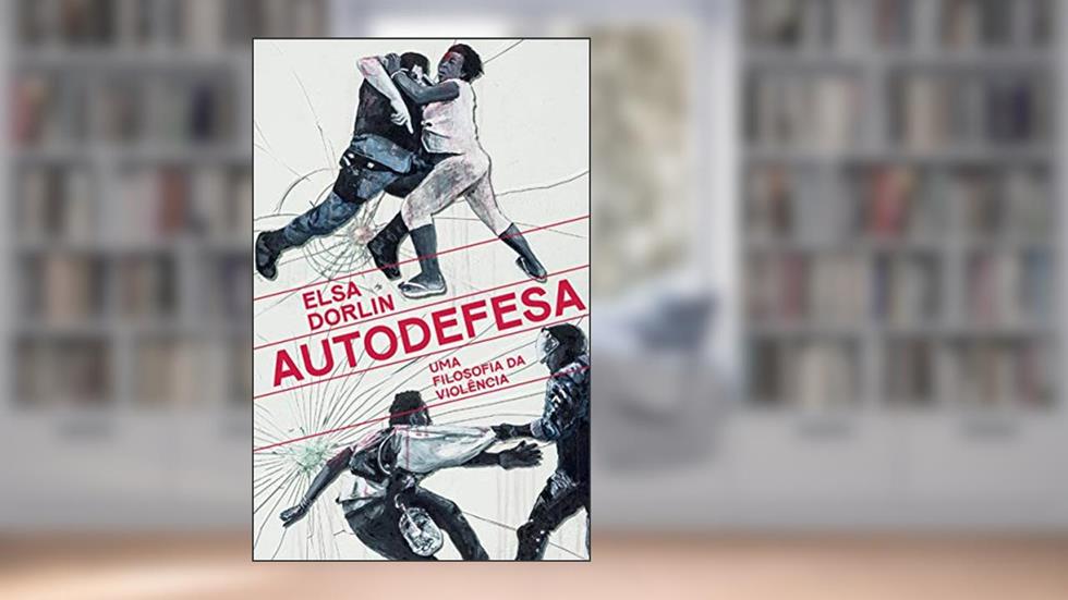 Autodefesa: Uma filosofia da violência, do autor Elsa Dorlin