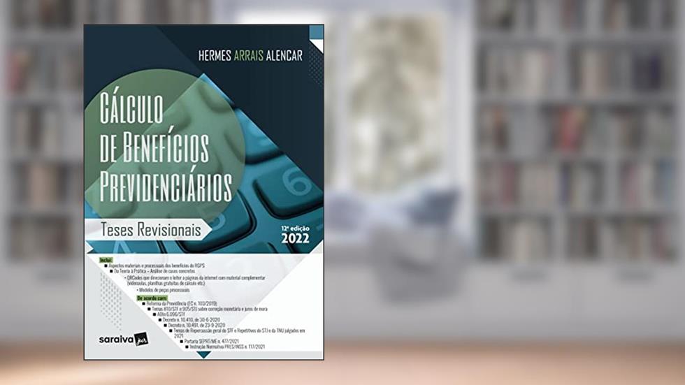 Cálculo de Benefícios Previdenciários - 12ª edição 2022, do autor HERMES ARRAIS ALENCAR