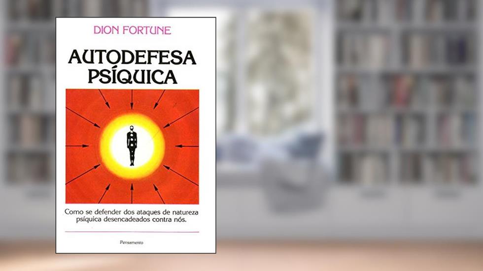 Autodefesa Psíquica, do autor Dion Fortune