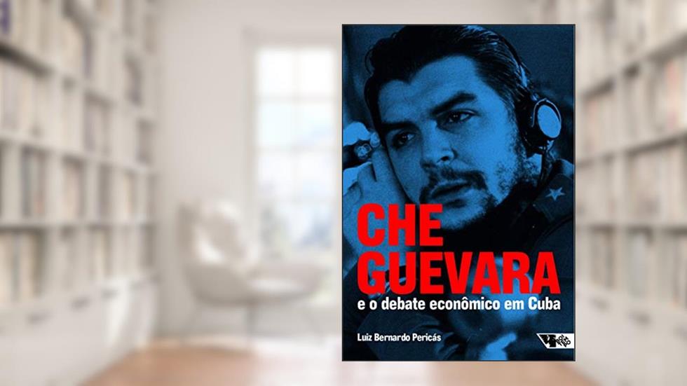 Che Guevara e o Debate Econômico em Cuba, do autor Luiz Bernardo Pericás