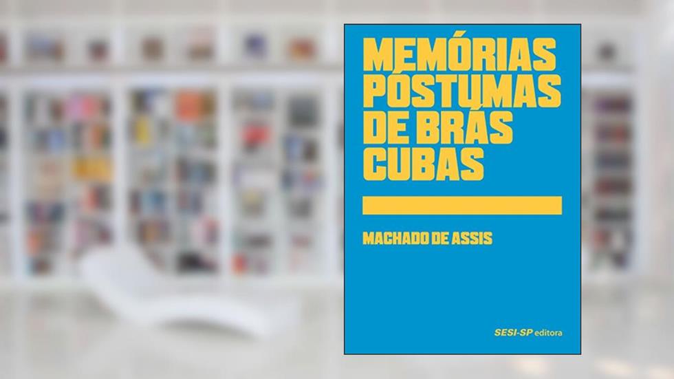 Memórias Póstumas de Brás Cubas, do autor Machado de Assis