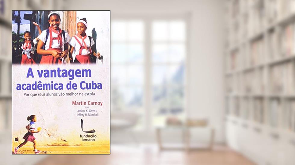 A Vantagem Acadêmica de Cuba, do autor Martin Carnoy