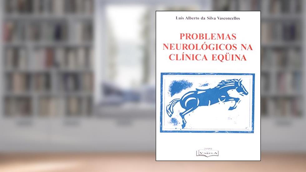 Problemas Neurológicos na Clínica Equina, do autor Eduardo Vasconcellos