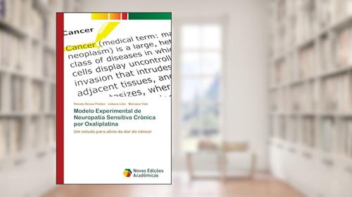 Capa de Modelo Experimental de Neuropatia Sensitiva Crônica por Oxaliplatina: Um estudo para alívio da dor do câncer, do autor Renata Bessa Pontes; Juliana Lino; Mariana Vale