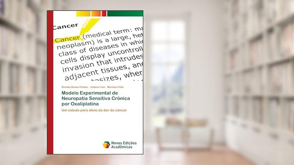 Modelo Experimental de Neuropatia Sensitiva Crônica por Oxaliplatina: Um estudo para alívio da dor do câncer, do autor Renata Bessa Pontes; Juliana Lino; Mariana Vale