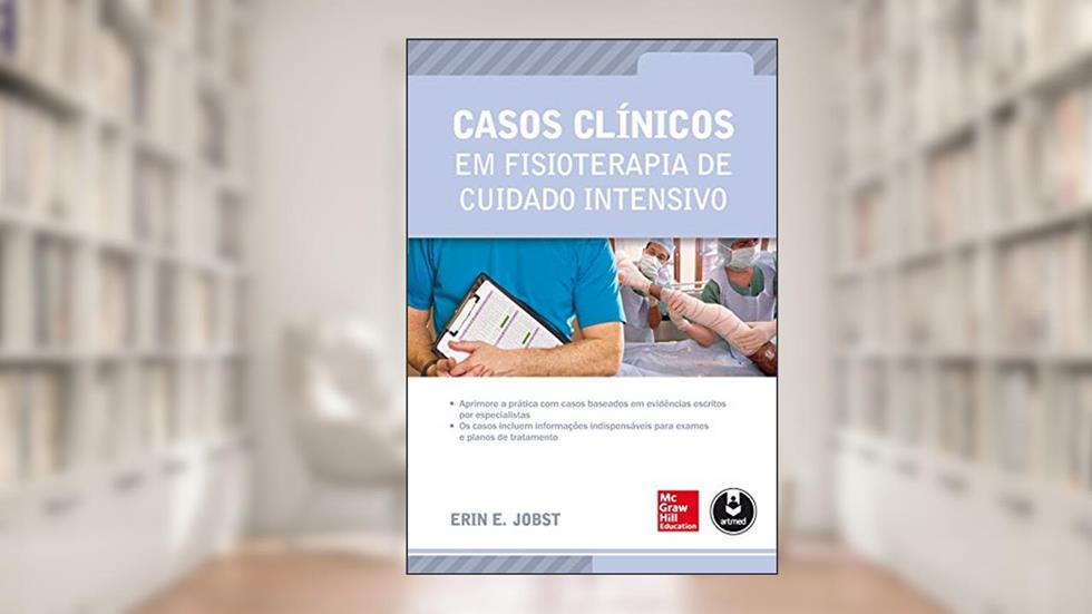 Casos Clínicos em Fisioterapia de Cuidado Intensivo, do autor Erin E. Jobst