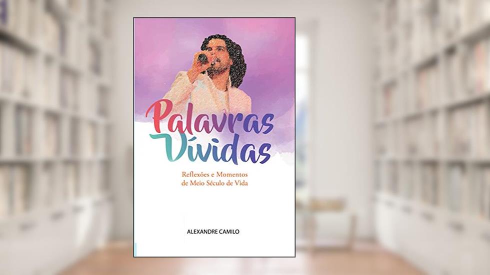 Palavras Vívidas: Reflexões e Momentos de Meio Século de Vida, do autor Alexandre Camilo