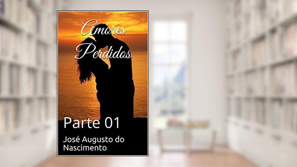 Amores Perdidos: Parte 01, do autor Augusto Nascimento