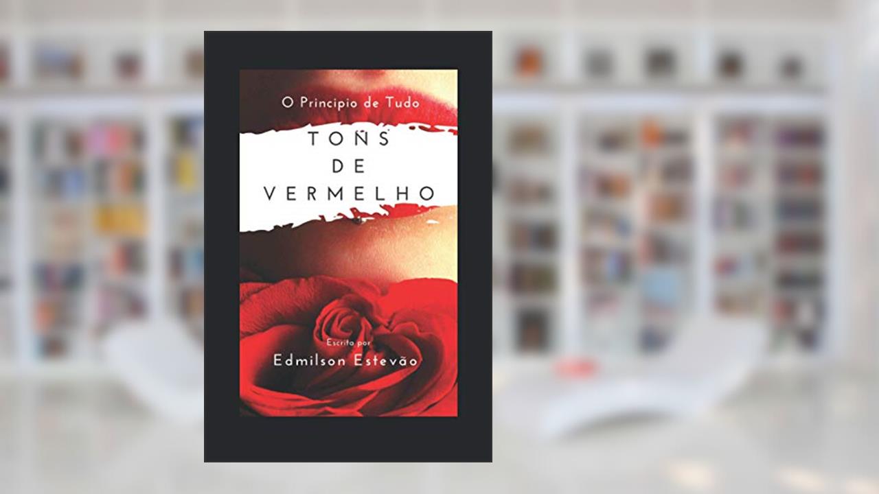 TONS DE VERMELHO: O PRINCIPIO DE TUDO (Portuguese Edition), do autor Edmilson Estevão