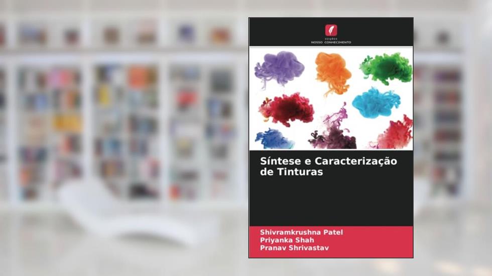 Síntese e Caracterização de Tinturas, do autor Shivramkrushna Patel; Priyanka Shah; Pranav Shrivastav