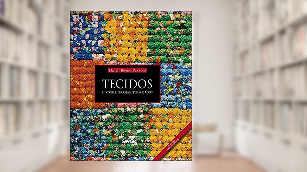 Tecidos: história, tramas, tipos e usos, do autor Dinah Bueno Pezzolo