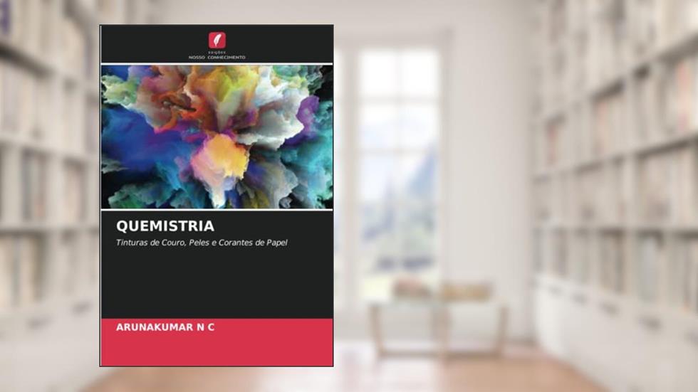 QUEMISTRIA: Tinturas de Couro, Peles e Corantes de Papel, do autor Arunakumar N C