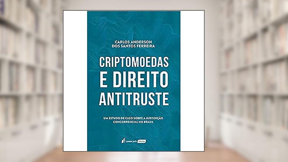 Criptomoedas E Direito Antitruste - 2021, do autor Carlos Anderson Dos Santos Ferreira