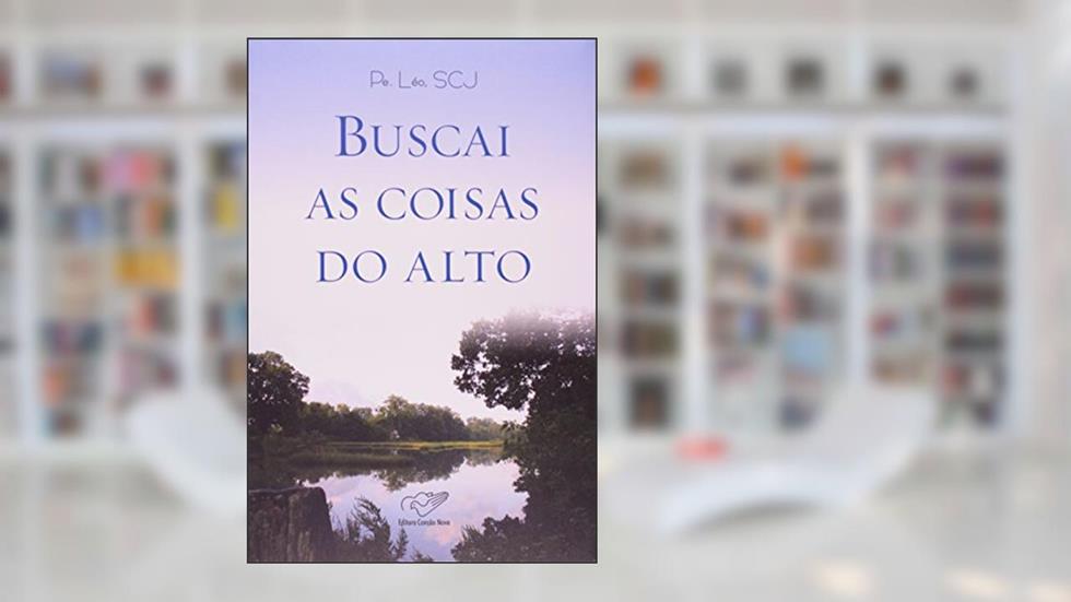 Buscai As Coisas Do Alto, do autor Padre Leo