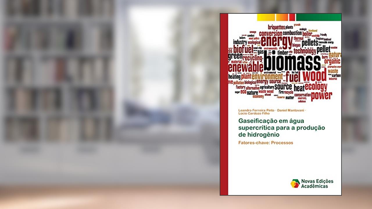 Gaseificação em água supercrítica para a produção de hidrogênio: Fatores-chave: Processos, do autor Leandro Ferreira Pinto; Daniel Mantovani; Lúcio Cardozo Filho