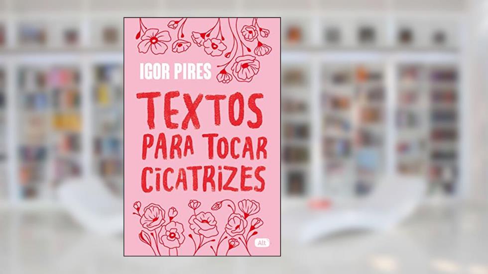Textos para tocar cicatrizes - Textos cruéis demais, do autor Igor Pires