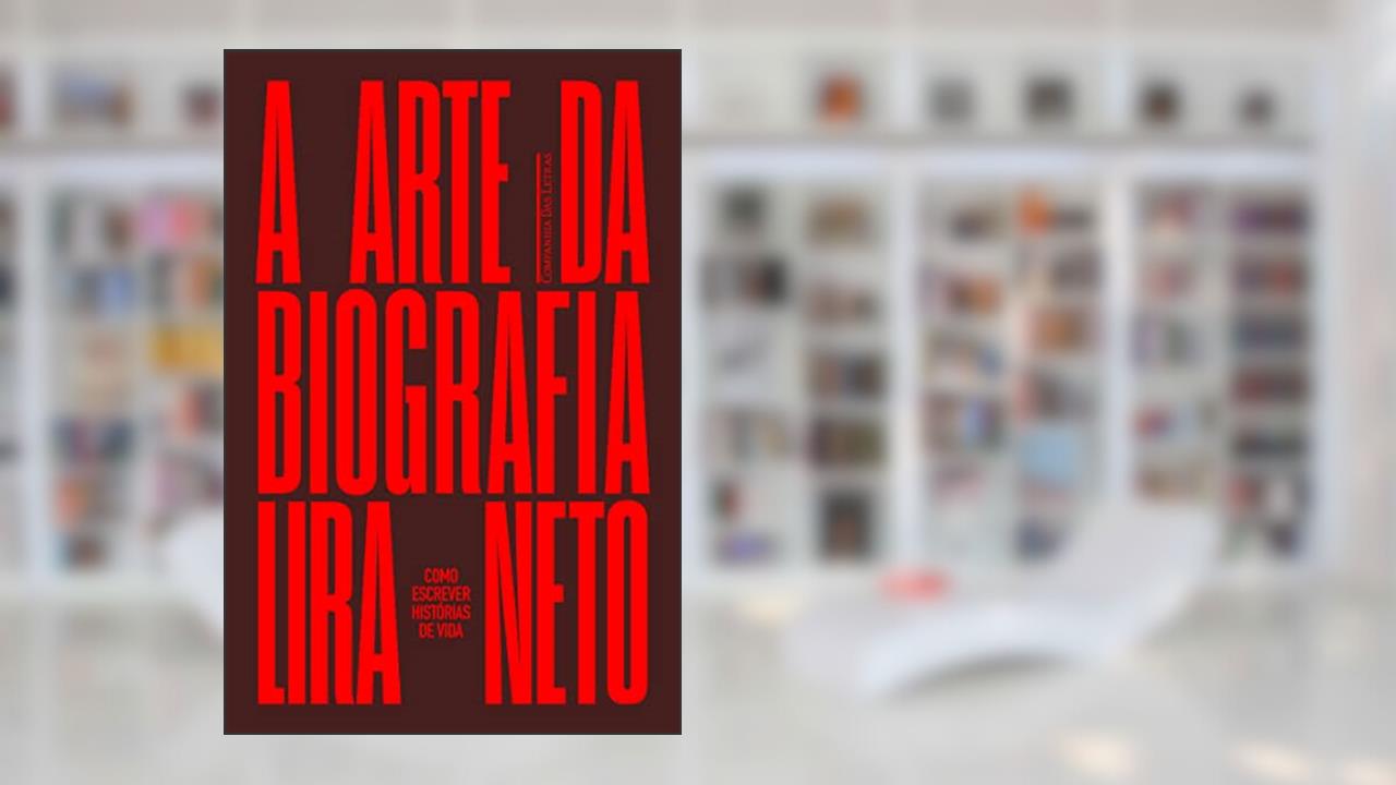 A arte da biografia: Como escrever histórias de vida, do autor Lira Neto