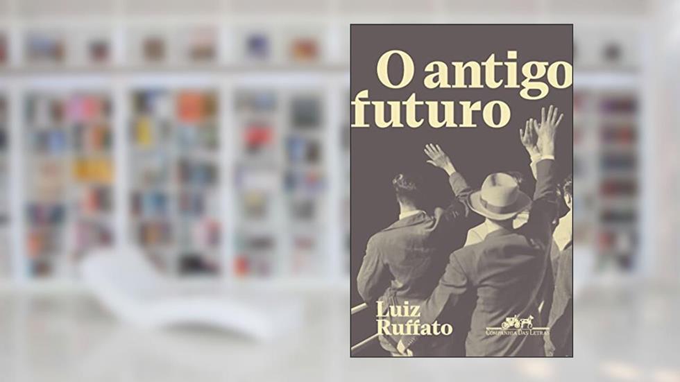 O antigo futuro, do autor Luiz Ruffato