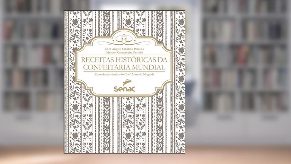 Receitas históricas da confeitaria mundial, do autor Angelo Sabatino Perrela; Myriam Castanheira Perrela