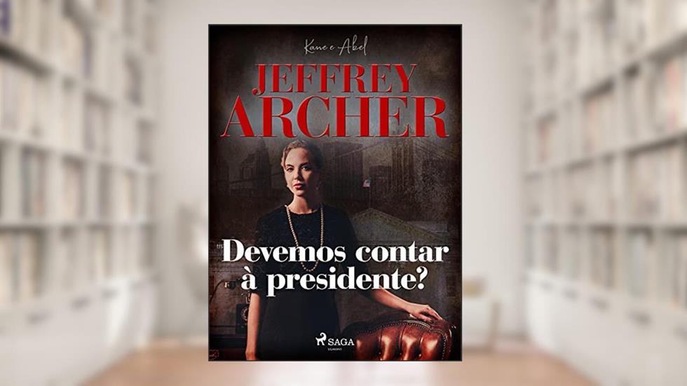 Devemos contar à presidente? (Kane e Abel Livro 3), do autor Jeffrey Archer