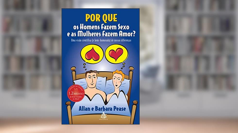 Por que os homens fazem sexo e as mulheres fazem amor?, do autor Allan Pease; Barbara Pease