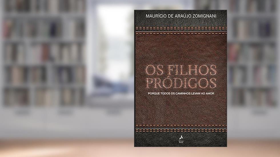 Os filhos pródigos: Porque todos os caminhos levam ao amor, do autor Maurício de Araújo Zomignani