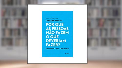 Capa de Por que as pessoas não fazem o que deveriam fazer?, do autor Christian Barbosa