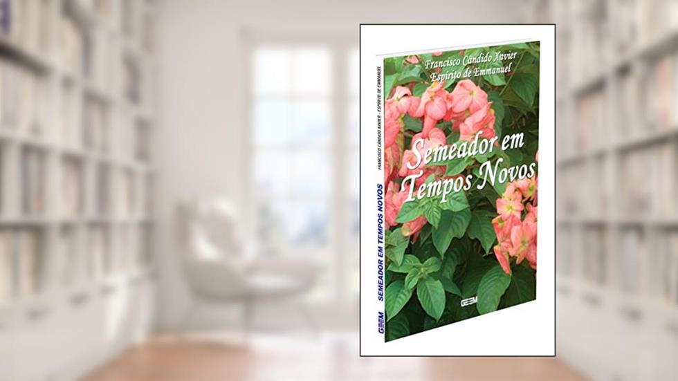 Semeador em Tempos Novos, do autor Francisco Cândido Xavier