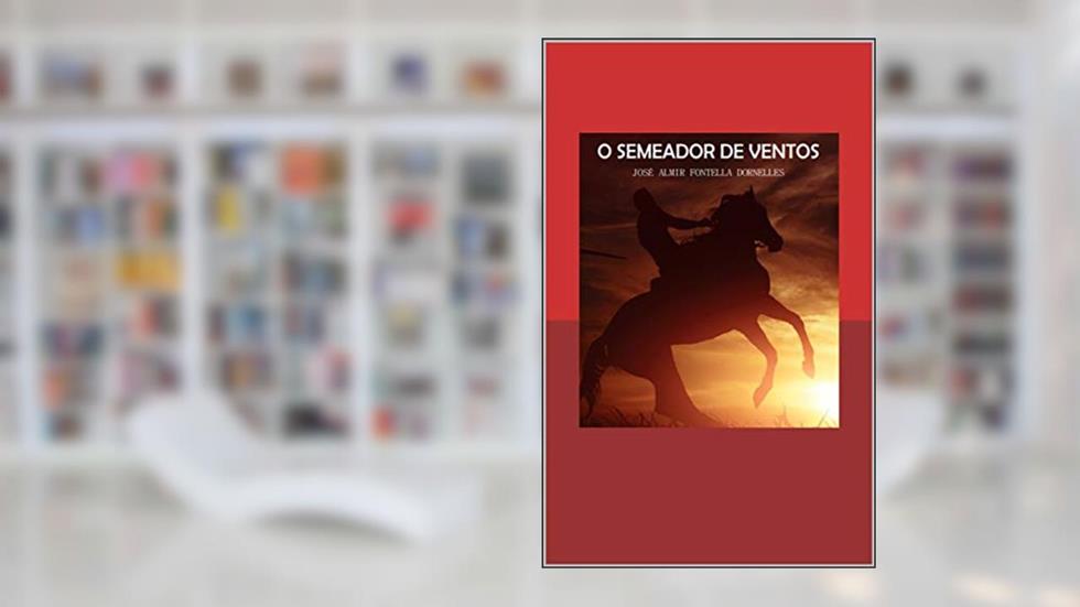 O Semeador de Ventos, do autor Jose Almir Fontella Dornelles