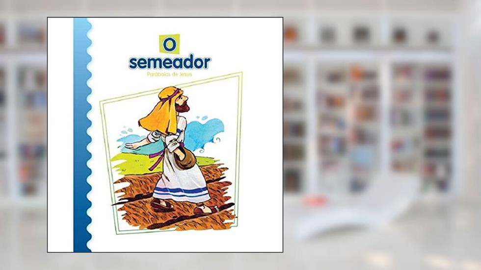 O Semeador: Parábolas de Jesus, do autor Luis Daniel Londoño Silva